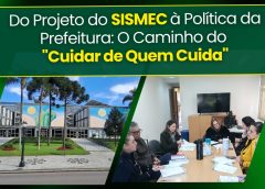 SISMEC INFORMA DO PROJETO À POLÍTICA, O CAMINHO DO “CUIDAR DE QUEM CUIDA”